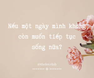 Read more about the article Nếu một ngày mình không còn muốn tiếp tục sống nữa?